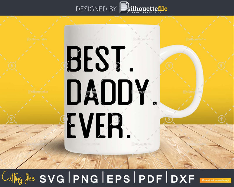 Best Daddy Ever Funny Fathers Day for Svg Files For Cricut