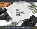 Best Dog Dad Ever Funny Fathers Day for DogDad Svg Files