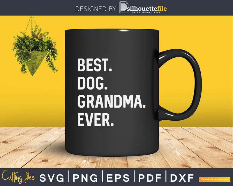 Best Dog Grandma Ever Funny Grandmother Svg Png Print-Ready