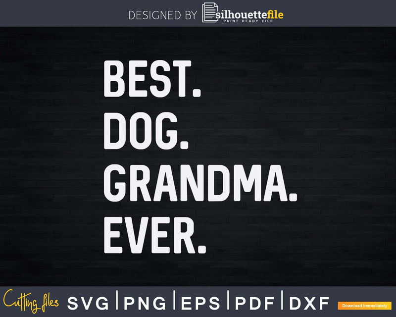 Best Dog Grandma Ever Funny Grandmother Svg Png Print-Ready