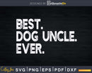 Best Dog Uncle Ever Funny Father’s Day Svg Cricut