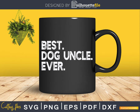 Best Dog Uncle Ever Funny Father’s Day Svg Cricut