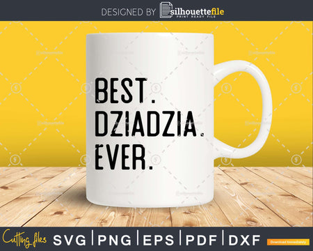 Best Dziadzia Ever Funny Fathers Day for Svg Files For