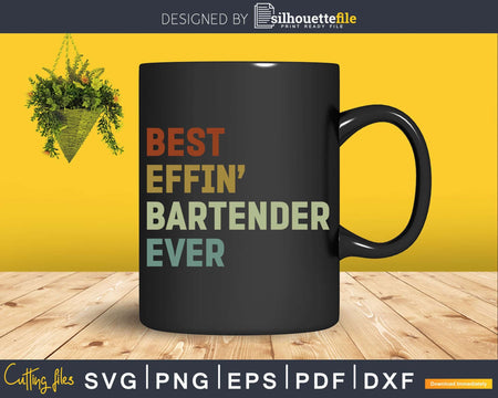 Best Effin’ Bartender Ever Bartending Png Dxf Svg Cut