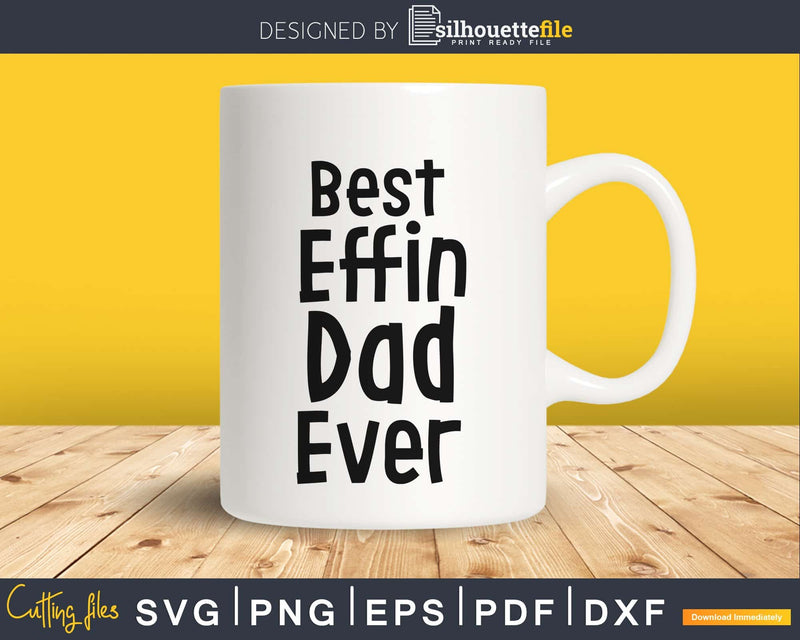 Best Effin Dad Ever Svg Cricut Cut Files Silhouette