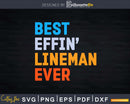 Best Effin Lineman Ever Offensive Defensive Linemen Svg Dxf