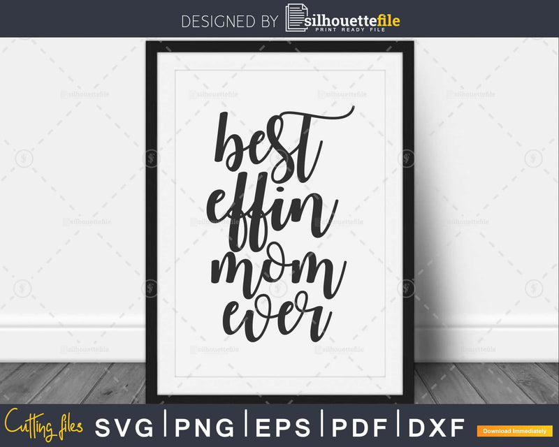 Best Effin Mom Ever Svg Funny Cricut Cut Files Silhouette