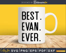 Best Evan Ever Funny Name Joke svg dxf png cutting shirt