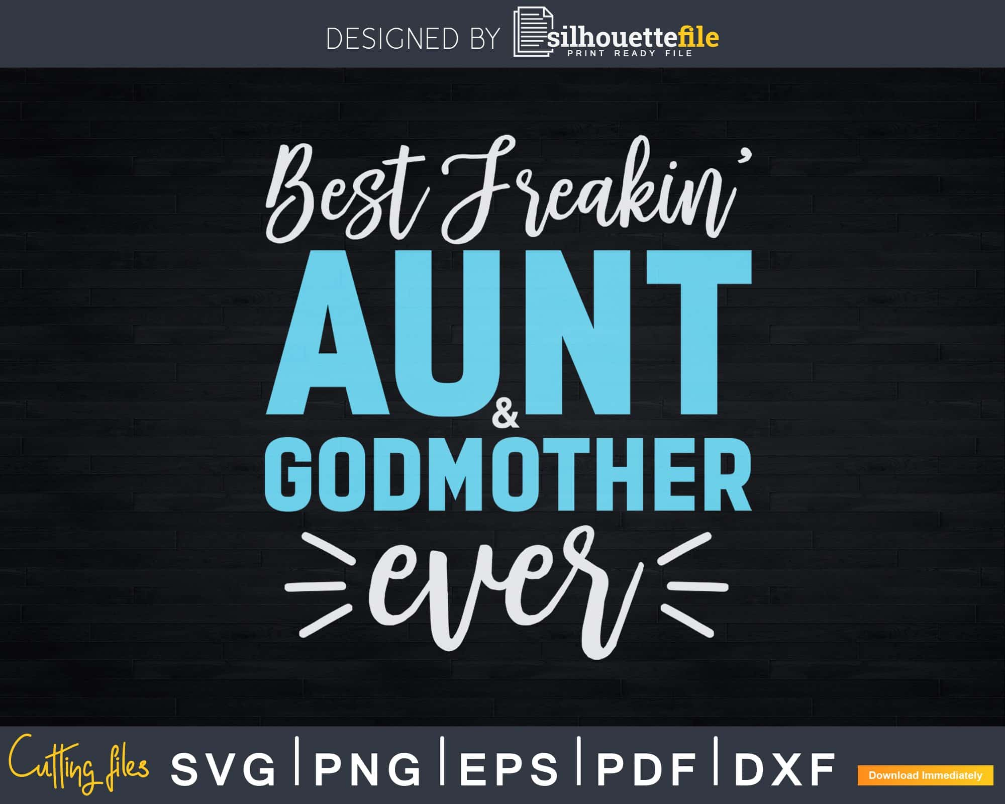 Best Freakin' Aunt Godmother Ever Svg Dxf Cricut Silhouette Cut Files ...