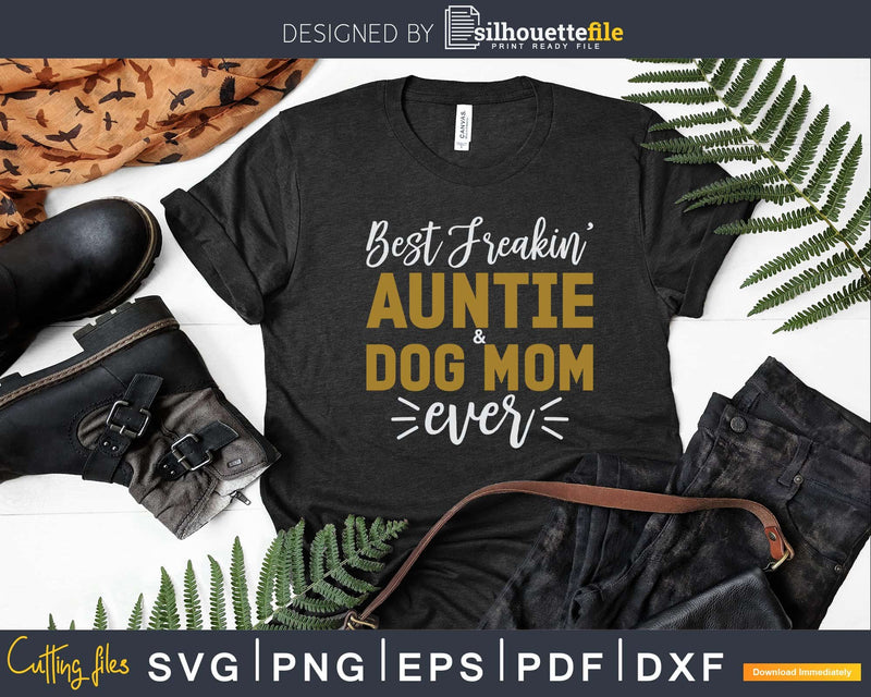 Best Freakin Auntie Dog Mom Ever Svg Png Instant Cut Files
