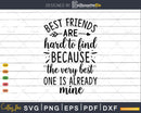 Best Friends Are Hard To Find SVG Quote