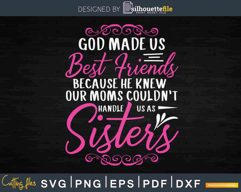 Best Friends Quote God Made Us Sisters Svg Cut Files