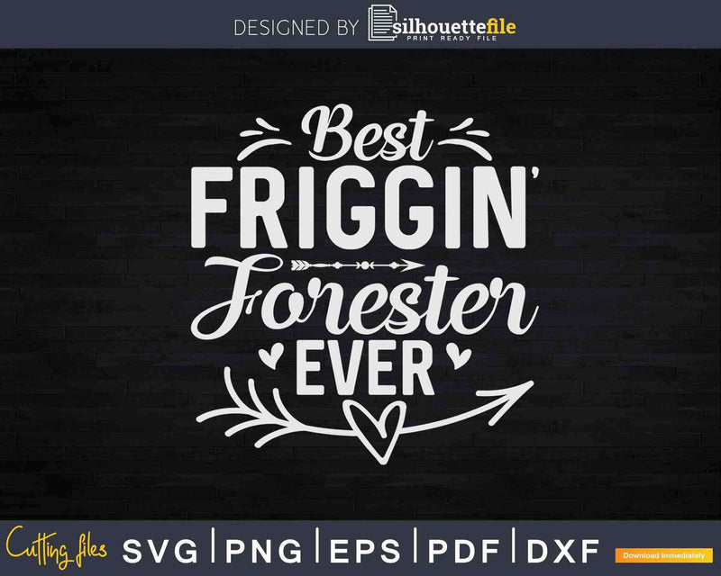 Best Friggin’ Forester Ever Woodland Svg Crafting Cut Files