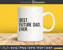 Best Future dad Ever Funny Fathers Day for Svg Files