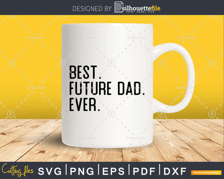 Best Future dad Ever Funny Fathers Day for Svg Files For