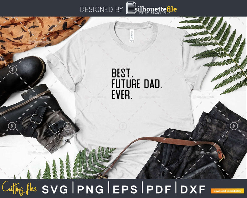 Best Future dad Ever Funny Fathers Day for Svg Files For