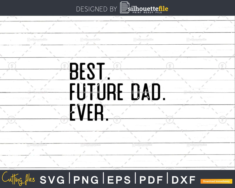 Best Future dad Ever Funny Fathers Day for Svg Files For