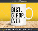 Best G-pop Ever Funny Fathers Day for Svg Files For Cricut