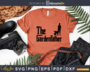 Best Gardening Father The Gardenfather svg png cutting cut