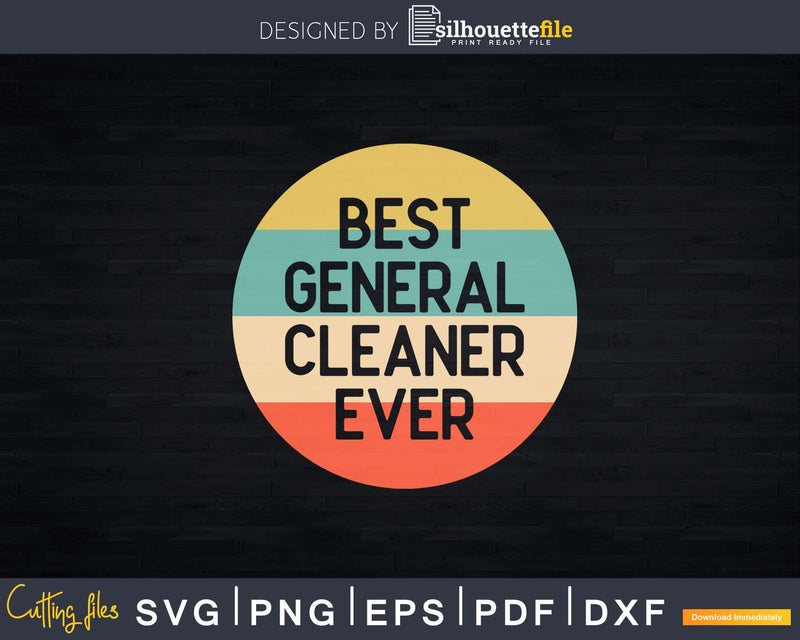 Best General Cleaner Ever Shirt Svg Png Files For Cricut