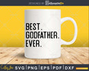 Best Godfather Ever Funny Fathers Day for Svg Files