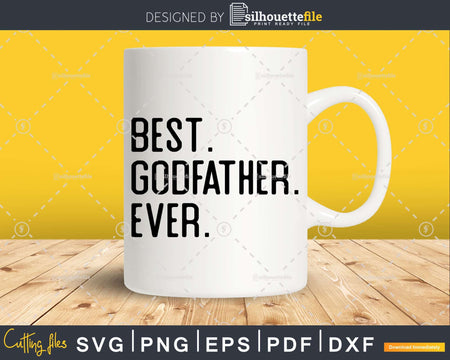 Best Godfather Ever Funny Fathers Day for Svg Files For