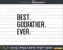 Best Godfather Ever Funny Fathers Day for Svg Files