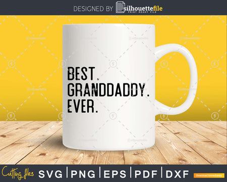 Best Granddaddy Ever Funny Fathers Day for Svg Files For