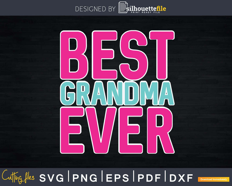 Best Grandma Ever Mother’s Day Svg Dxf Png Print Ready