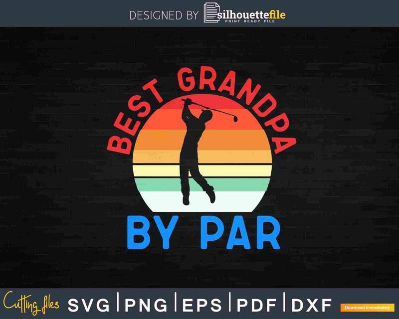 Best Grandpa by Par Awesome Golfer Svg Cricut Cut Files