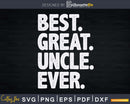 Best Great Uncle Ever Svg Cricut Printable Files