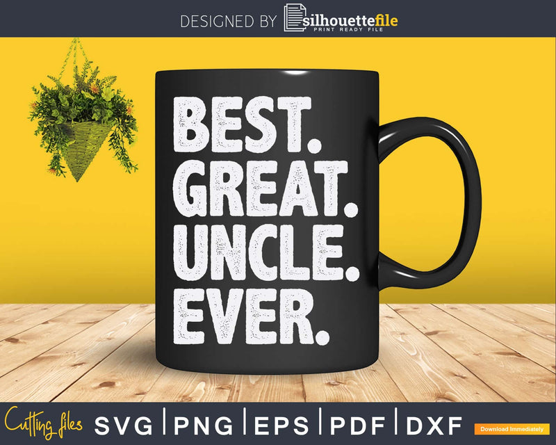 Best Great Uncle Ever Svg Cricut Printable Files