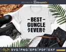 Best Guncle Ever Svg Uncle Gift Printable File