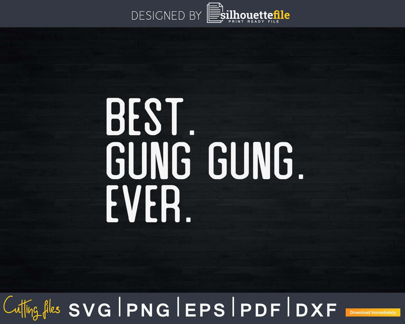 Best Gung gung Ever Father’s Day Crafter SVG Cut File