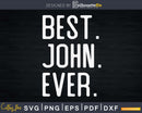 Best John Ever Father’s Day Crafter SVG Cut File