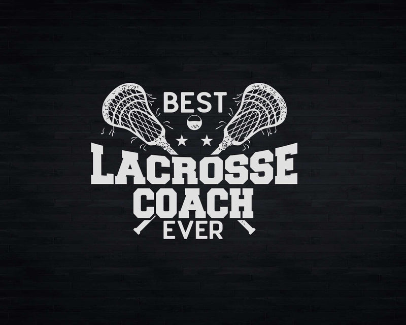 Best Lacrosse Coach Ever Svg Png Digital Cut Files