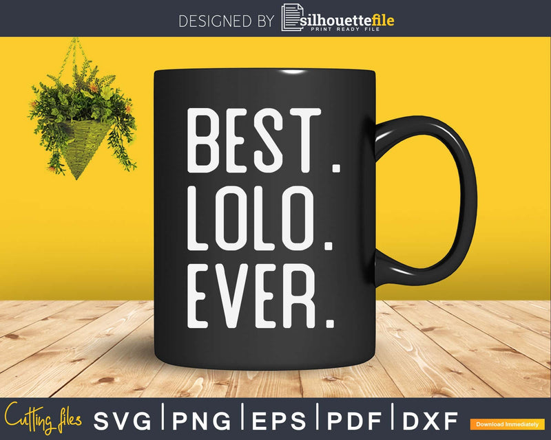 Best Lolo Ever Father’s Day Crafter SVG Cut File