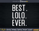Best Lolo Ever Father’s Day Crafter SVG Cut File