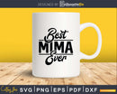 Best Mima Ever Grandma Mother’s Day Svg Png Dxf Digital