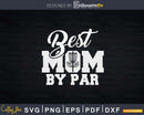 Best Mom By Par Frisbee Golf Fan Disc Svg Png Cricut File