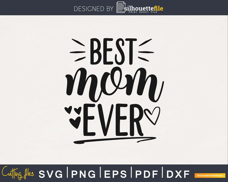 Best Mom Ever mother’s day svg png digital cutting files