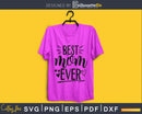 Best Mom Ever mother’s day svg png digital cutting files