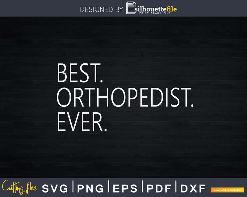 Best Orthopedist Ever Funny Orthopedic Surgeon Doctor Svg