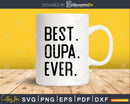 Best Oupa Ever Funny Fathers Day for Svg Files For Cricut