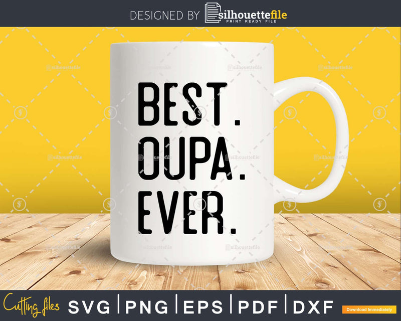 Best Oupa Ever Funny Fathers Day for Svg Files For Cricut