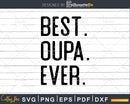 Best Oupa Ever Funny Fathers Day for Svg Files For Cricut