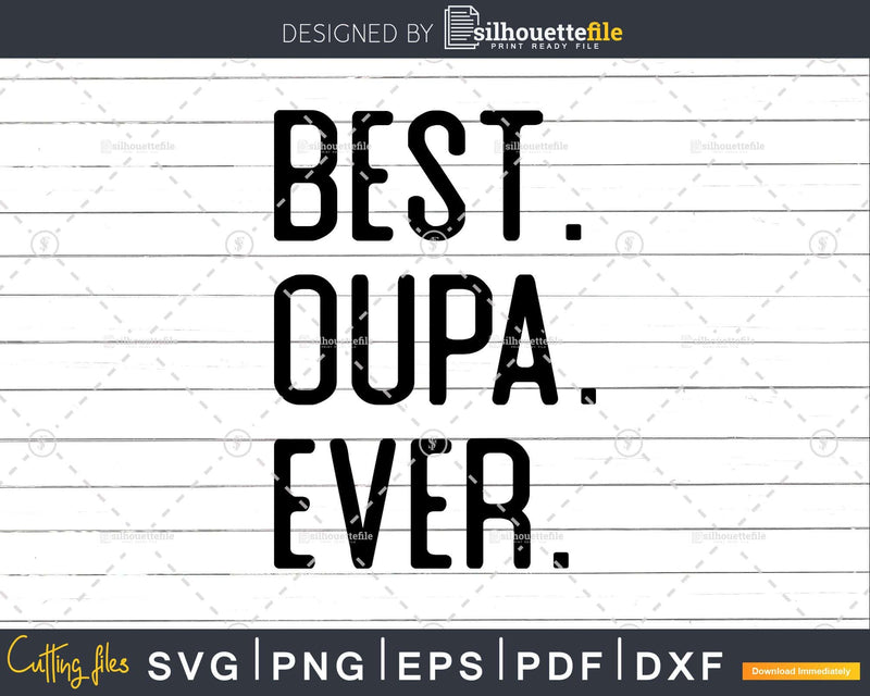 Best Oupa Ever Funny Fathers Day for Svg Files For Cricut