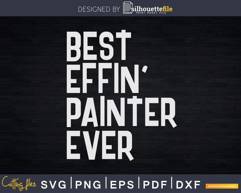 Best Painter Ever Funny House Svg Dxf Png Cut Files