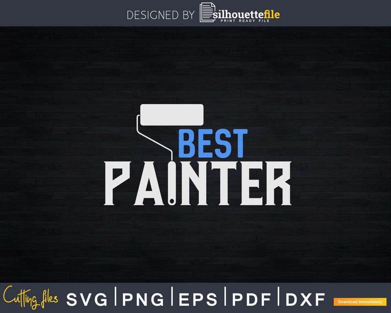 Best Painter Paint Roller House Painting Funny Painters Svg
