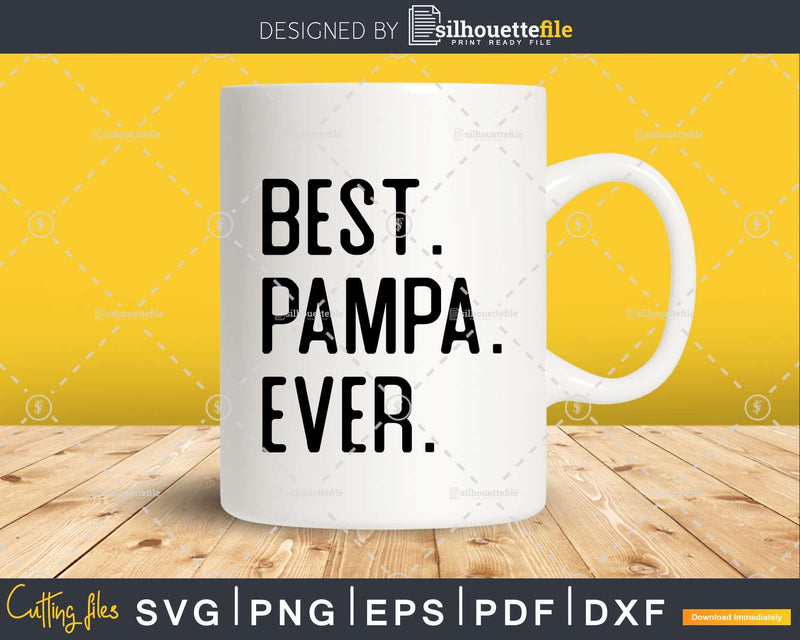 Best Pampa Ever Funny Fathers Day for Svg Files For Cricut